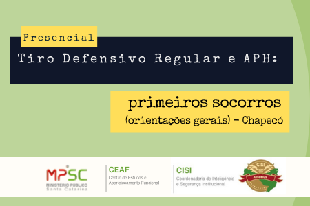 Tiro Defensivo Regular e APH – Primeiros Socorros (orientações gerais) - Chapecó/SC