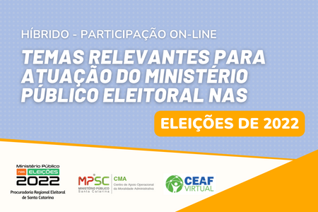 Temas Relevantes para Atuação do Ministério Público Eleitoral nas Eleições de 2022 