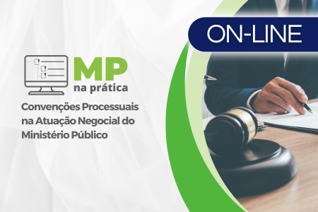 MP na Prática – Convenções Processuais na Atuação Negocial do Ministério Público