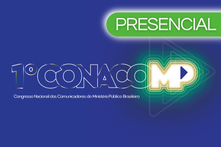 Congresso Nacional dos Comunicadores do Ministério Público Brasileiro (CONACOMP) - 2023
