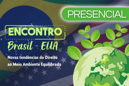 Encontro Brasil-EUA: novas tendências do Direito ao Meio Ambiente Equilibrado