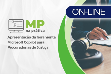 MP na Prática - Apresentação da ferramenta Microsoft Copilot para Procuradorias de Justiça