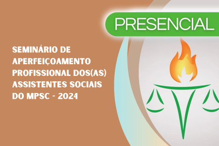 Seminário de Aperfeiçoamento Profissional dos(as) Assistentes Sociais do Ministério Público de Santa Catarina – 2024