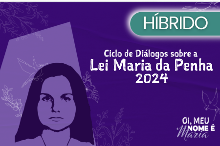 Ciclo de Diálogos sobre a Lei Maria da Penha – 2024
